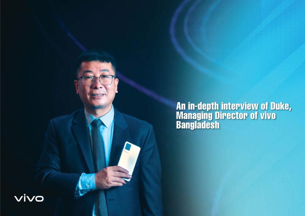 An in-depth interview of Duke, Managing Director of vivo Bangladesh